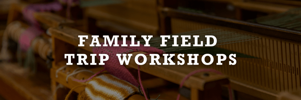 Family Field Trip Workshops